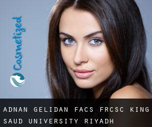Adnan GELIDAN FACS, FRCSC. King Saud University (Riyadh)