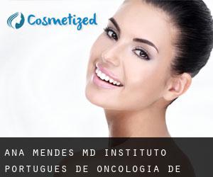Ana MENDES MD. Instituto Português de Oncologia de Lisboa Francisco (Pontinha)
