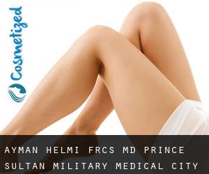 Ayman HELMI FRCS, MD. Prince Sultan Military Medical City (Riyadh)