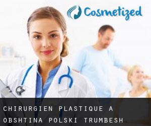Chirurgien Plastique à Obshtina Polski Trŭmbesh