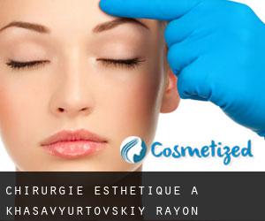 Chirurgie Esthétique à Khasavyurtovskiy Rayon