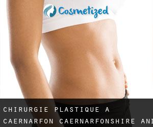 chirurgie plastique à Caernarfon (Caernarfonshire and Merionethshire, Pays de Galles)