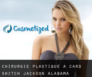 chirurgie plastique à Card Switch (Jackson, Alabama)