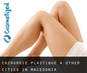 chirurgie plastique à Other Cities in Macedonia