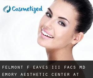Felmont F. EAVES III FACS, MD. Emory Aesthetic Center at Paces (Adamsville)