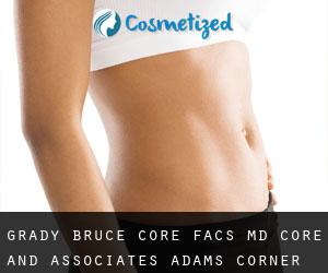 Grady Bruce CORE FACS, MD. Core and Associates (Adams Corner)