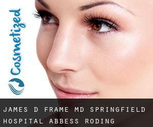James D. FRAME MD. Springfield Hospital (Abbess Roding)