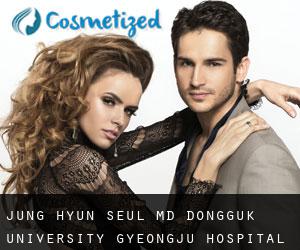 Jung-Hyun SEUL MD. Dongguk University, Gyeongju Hospital (Daegu)