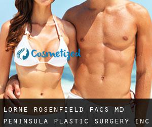 Lorne ROSENFIELD FACS, MD. Peninsula Plastic Surgery, Inc. (Adams Point)