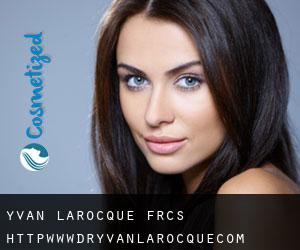 Yvan LAROCQUE FRCS. http://www.dryvanlarocque.com (Boisbriand)